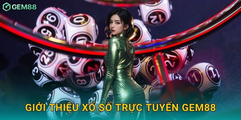 Giới thiệu xổ số trực tuyến Gem88