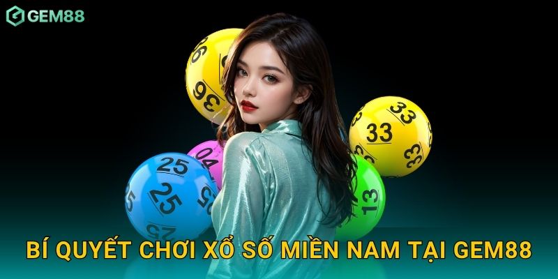 Bí quyết chơi xổ số miền Nam tại Gem88
