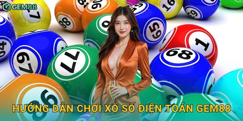 Xổ số điện toán – Công nghệ quay số hiện đại tại Gem88 3 Hướng dẫn chơi xổ số điện toán Gem88