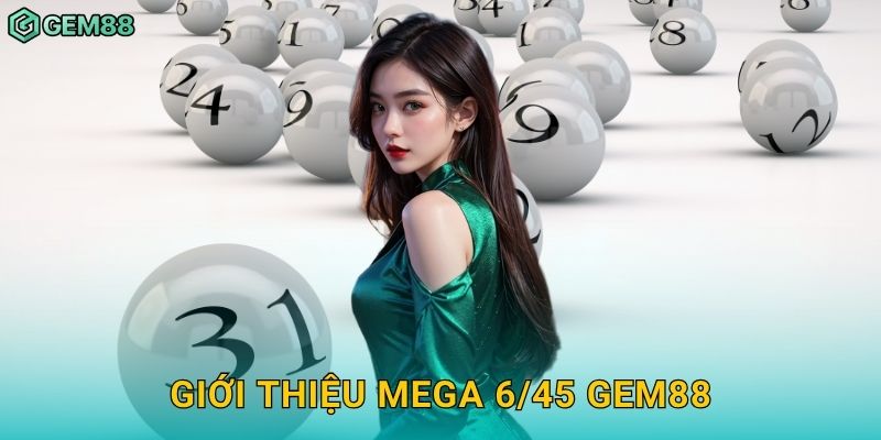 Giới thiệu Mega 6/45 Gem88