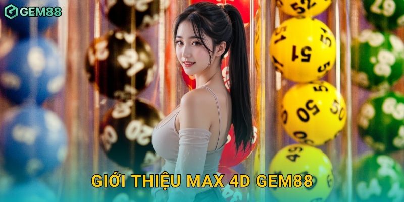 Xổ số Max 4D – Cơ hội trúng nhanh chóng tại Gem88 2 Giới thiệu Max 4D Gem88