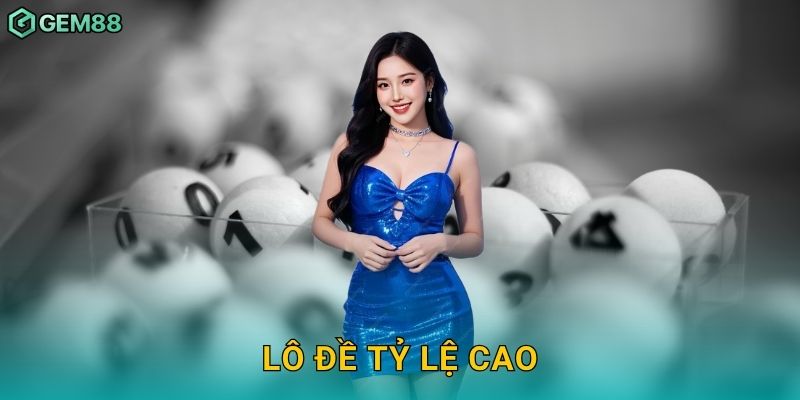 Lô đề tỷ lệ cao – Cơ hội sinh lời vượt trội tại Gem88 13 Lô đề tỷ lệ cao – Cơ hội sinh lời vượt trội tại Gem88