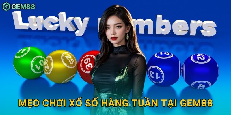 Mẹo chơi xổ số hàng tuần tại Gem88