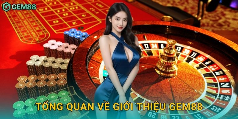 Tổng Quan Về Gem88 – Thương Hiệu Cá Cược Đáng Tin Cậy
