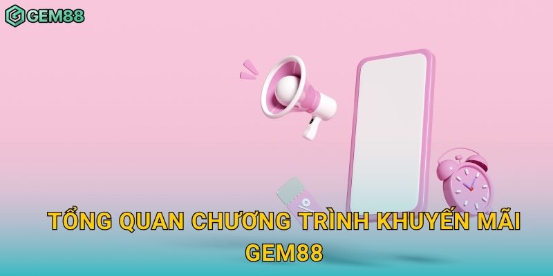 Tổng quan chương trình khuyến mãi Gem88