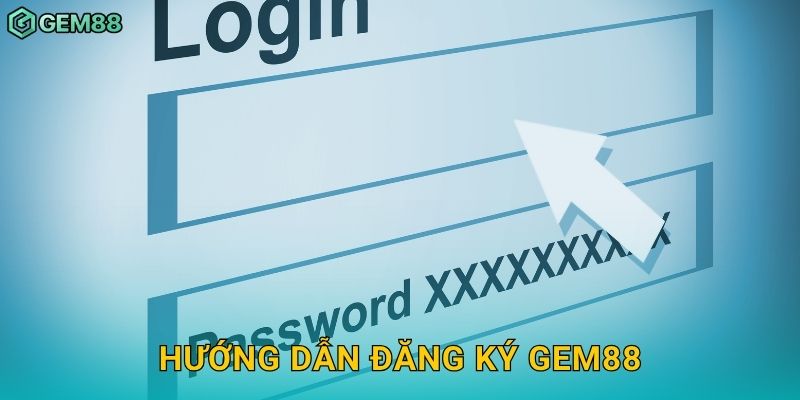 Đăng ký nhanh – Khởi đầu hành trình may mắn tại Gem88 2 Hướng dẫn đăng ký Gem88