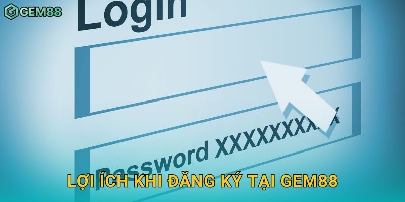 Đăng ký nhanh – Khởi đầu hành trình may mắn tại Gem88 3 Lợi ích khi đăng ký tại Gem88