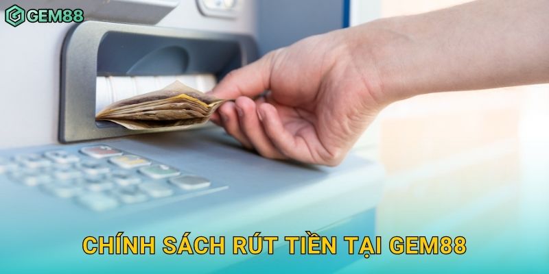 Rút tiền thuận tiện – An toàn và minh bạch tại Gem88 3 Chính sách rút tiền tại Gem88