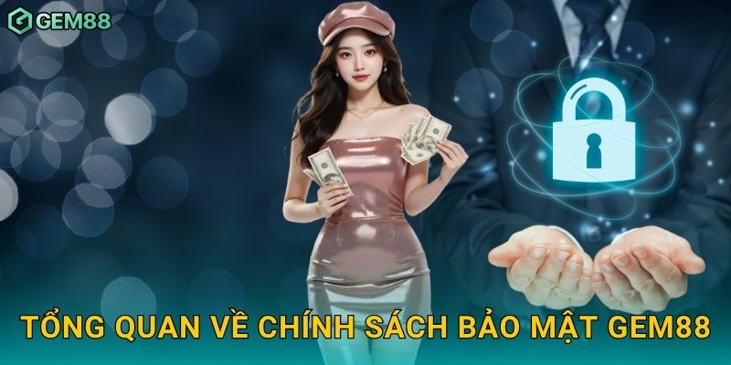Tổng quan về chính sách bảo mật Gem88
