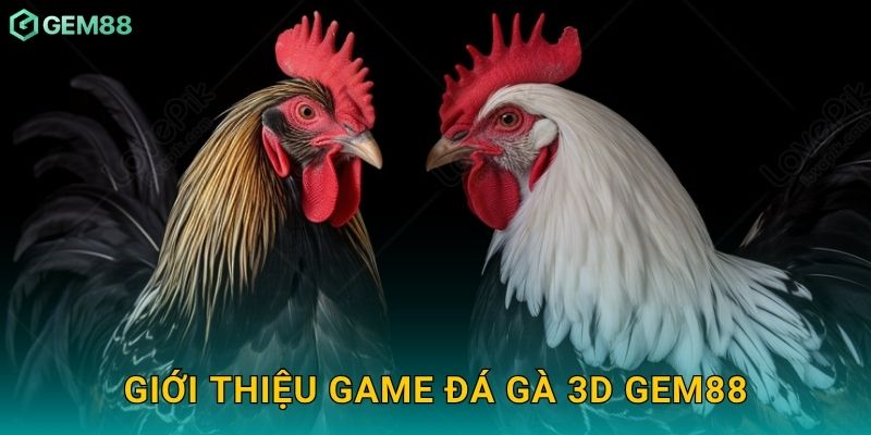 Giới thiệu game đá gà 3D Gem88