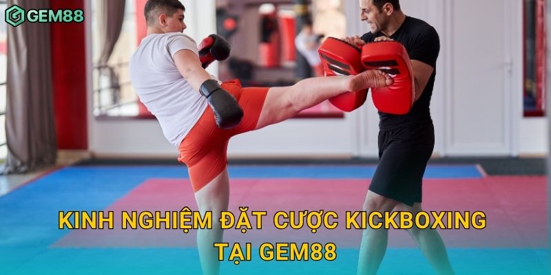 Kickboxing – Võ thuật tốc độ và sức mạnh tại Gem88 3 Kinh nghiệm đặt cược Kickboxing tại Gem88