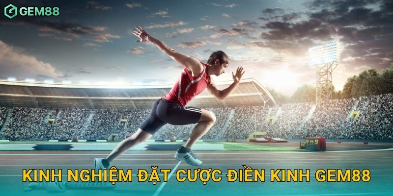 Kinh nghiệm đặt cược điền kinh Gem88