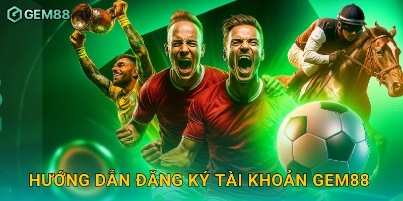 Hướng dẫn đăng ký tài khoản Gem88