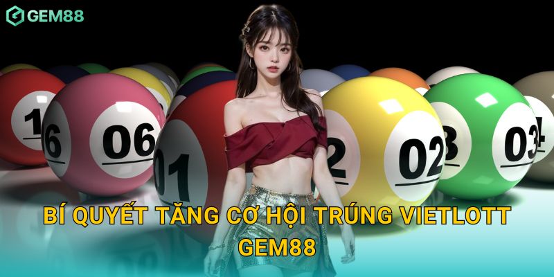Bí quyết tăng cơ hội trúng Vietlott Gem88